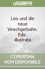 Leo und die neue Vinschgerbahn. Ediz. illustrata libro