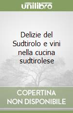 Delizie del Sudtirolo e vini nella cucina sudtirolese libro