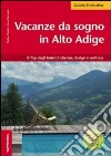 Vacanze da sogno in Alto Adige libro di Stabler Stefan Bernabè Luca