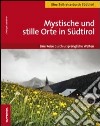 Mystische und stille Orte in Südtirol eine reise durch ursprüngliche Welten libro