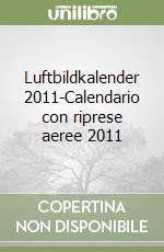 Luftbildkalender 2011-Calendario con riprese aeree 2011 libro