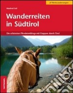 Wanderreiten in Südtirol. Die Schönsten Pferdetrekkings mit Etappen durch Tirol libro