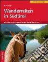 Wanderreiten in Südtirol. Die Schönsten Pferdetrekkings mit Etappen durch Tirol libro di Gelf Manfred