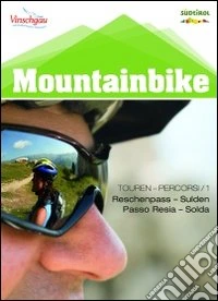Mountainbike Alto Adige. Vol. 1: Passo Resia fino a Solda libro