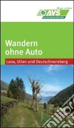 Wandern ohne Auto (AVS). Lana, Ulten, Deutschnonsberg libro