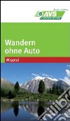 Wandern ohne Auto (AVS). Wipptal libro di Alpenverein Südtirol (cur.)