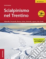 Scialpinismo nel Trentino. Vol. 3: Adamello, Presanella, Brenta, Ortles, Dolomiti, Lagorai, Alto Garda libro