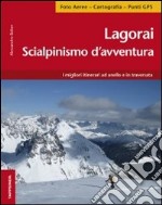 Lagorai. Scialpinismo d'avventura. I migliori itinerari ad anello e in traversata