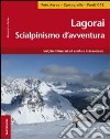 Lagorai. Scialpinismo d'avventura. I migliori itinerari ad anello e in traversata libro di Beber Alessandro