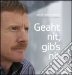 Geaht nit, gibs nit libro