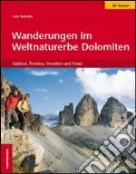 Wanderungen im Weltnaturerbe Dolomiten. Südtirol, Trentino, Venetian und Friaul