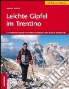 Leichte Gipfel im Trentino. Die schönsten Routen zwischen Gardasee und den Fassaner Dolomiten libro