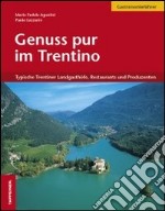 Genuss pur im Trentino. Typische Trentiner Landgasthöfe, Restaurants und Produzenten