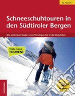 Schneeschuhtouren in den Südtiroler Bergen. Die schönsten Routen vom Vinschgau bis in die Dolomiten libro