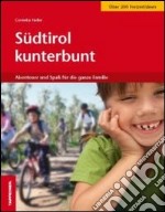 Südtirol kunterbunt. Abenteuer und Spass für die ganze Familie