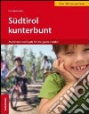 Südtirol kunterbunt. Abenteuer und Spass für die ganze Familie libro di Haller Cornelia