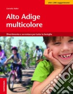 Alto Adige multicolore. Divertimento e avventura per tutta la famiglia