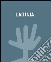 Ladinia. Ediz. multilingue libro di Tiroler Landesmuseen (cur.)