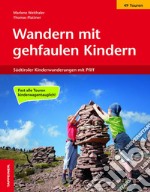 Wandern mit gehfaulen Kindern. Südtiroler Kinderwanderungen mit Pfiff. Ediz. integrale libro