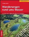 Wanderungen rund ums Wasser. Eine Reise durch Südtirol voller Fakten und Geschichten libro