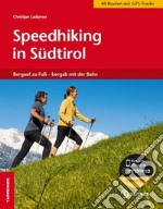 Speedhiking in Südtirol. Bergauf zu Fuss, bergab mit der Bahn libro