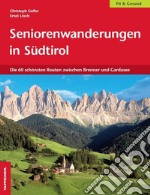 Seniorenwanderungen in Südtirol. Die 60 Schönsten Routen zwischen Brenner und Gardasee libro