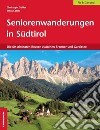 Seniorenwanderungen in Südtirol. Die 60 Schönsten Routen zwischen Brenner und Gardasee libro