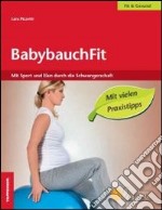 BabybauchFit. Mit Sport un Elan durch die Schwangerschaft libro