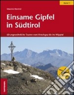 Einsame Gipfel in Südtirol. Vol. 1: 60 ungewöhnliche Touren vom Vinschagu bis ins Wipptal libro