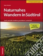 Naturnahes Wandern in Südtirol. Sanft und aktiv inmitten geschützter Landschaft libro