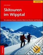 Skitouren im Wipptal. Die schönsten Routen zwischen Matrei am Brenner und Sterzing libro