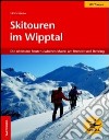 Skitouren im Wipptal. Die schönsten Routen zwischen Matrei am Brenner und Sterzing libro di Kössler Ulrich