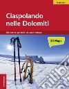 Ciaspolando nelle Dolomiti. Gli itinerari più belli nei parchi naturali libro