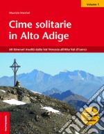 Cime solitarie in Alto Adige. Vol. 1: 60 itinerari insoliti dalla Val Venosta all'Alta Val d'Isarco libro