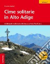 Cime solitarie in Alto Adige. Vol. 1: 60 itinerari insoliti dalla Val Venosta all'Alta Val d'Isarco libro