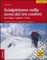 Scialpinismo nella zona dei tre confini. Alto Agige-Grigioni-Tirolo libro