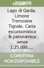 Lago di Garda. Limone Tremosine Tignale. Carta escursionistica & panoramica aerea 1:25.000. Ediz. italiana, inglese e tedesca libro