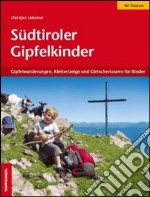 Südtiroler Gipfelkinder. Gipfelwanderungen, Klettersteige und Gletschertouren für Kinder libro