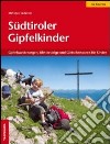 Südtiroler Gipfelkinder. Gipfelwanderungen, Klettersteige und Gletschertouren für Kinder libro