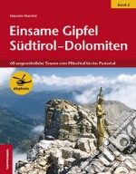 Einsame Gipfel Südtirol-Dolomiten. Vol. 2: 60 ungewöhnliche Touren vom Pfitschtal bis ins Pustertal libro