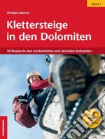 Klettersteige in den Dolomiten. Vol. 1: 50 Routen in den nordöstilichen und zentralen Dolomiten libro