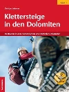 Klettersteige in den Dolomiten. Vol. 1: 50 Routen in den nordöstilichen und zentralen Dolomiten libro