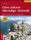 Cime solitarie Alto Adige-Dolomiti. Vol. 2: 60 itinerari insoliti dalla Val di Vizze all'alta Pusteria libro di Marchel Maurizio