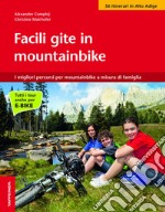 Facile gite in mountainbike. I migliori percorsi per mountainbike a misura di famiglia libro