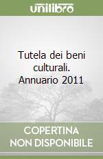Tutela dei beni culturali. Annuario 2011 libro