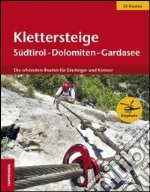 Klettersteige Südtirol-Dolomiten-Gardasee. Die schönsten Routen für Einsteiger und Könner libro