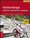 Klettersteige Südtirol-Dolomiten-Gardasee. Die schönsten Routen für Einsteiger und Könner libro