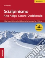 Scialpinismo Alto Adige centro-occidentale. Val di Lasa, val Martelllo, val Senales, val Passiria e val d'Ultimo libro