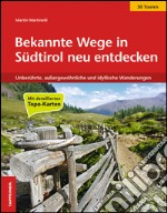 Bekannte Wege in Südtirol neu entdeckten. Unberührte, aussergewöhnliche und idyllische Wanderungen libro