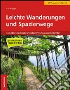 Leichte Wanderungen und Spazierwege. Die schönsten Routen zwischen Vinschgau und Dolomiten libro